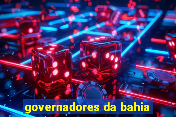 governadores da bahia